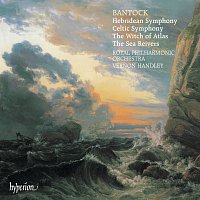 Bantock: A Celtic Symphony; A Hebridean Symphony; The Witch of Atlas