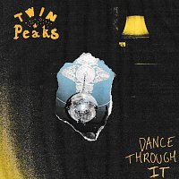 Twin Peaks – Dance Through It
