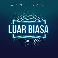 Azmi Saat – Luar Biasa