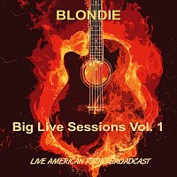 Blondie – Big Live Sessions, Vol. 1 - Live American Radio Broadcast (Live)