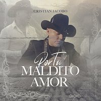 Cristian Jacobo – Por Tu Maldito Amor