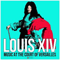 Various Artists.. – Louis XIV: Music at the Court of Versailles