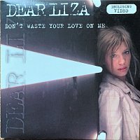 Dear Liza – Don't Waste Your Love On Me