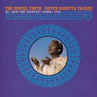 Sister Rosetta Tharpe – The Gospel Truth: All New! Her Greatest Gospel Hits