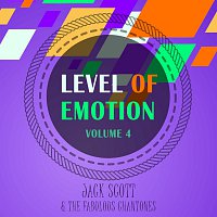 Jack Scott, The Fabulous Chantones – Level Of Emotion, Vol. 4