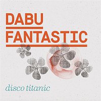 Dabu Fantastic – Disco Titanic
