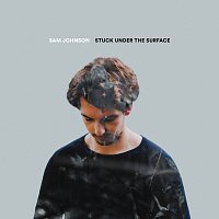 Sam Johnson – Stuck Under The Surface
