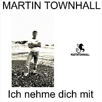 Martin Townhall – Ich nehme dich mit