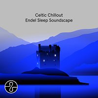 Endel, David Arkenstone, emeraldwave – Celtic Chillout: Endel Sleep Soundscape