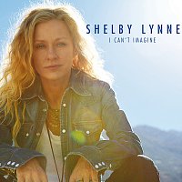 Shelby Lynne – I Can't Imagine