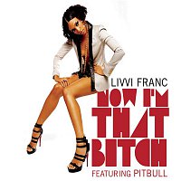 Livvi Franc – Now I'm That Bitch