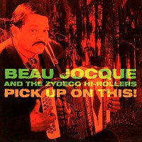 Beau Jocque And The Zydeco Hi-Rollers – Pick Up On This!