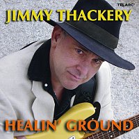Jimmy Thackery – Healin' Ground