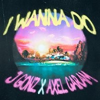 J Gonz, Axel Caram – I Wanna Do