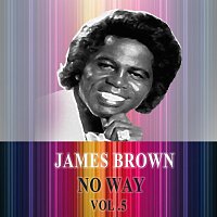 James Brown, His Famous Flames – No Way Vol. 5