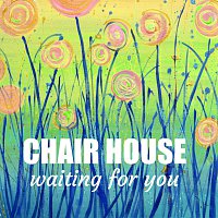 Chair House – Waiting For You