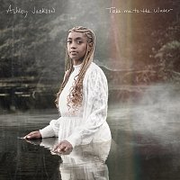 Ashley Jackson – Take Me To The Water