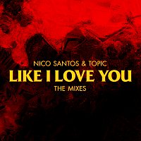 Nico Santos, Topic – Like I Love You [The Mixes]