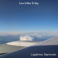 Lugubrious Depression – Love Is Here to Stay