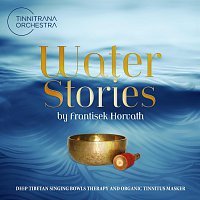 Water Stories by Frantisek Horvath Deep Tibetan Singing Bowls Therapy and Organic Tinnitus Masker