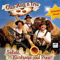 Oxn-Aug'n Trio – Salute, Nazdravje und Prost!