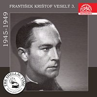 František Krištof Veselý – Historie psaná šelakem - František Krištof Veselý 3. 1945-1949 MP3