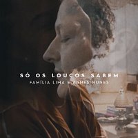 Família Lima, Agnes Nunes – Só Os Loucos Sabem