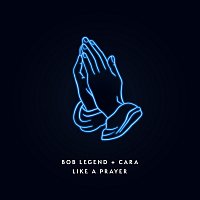 Bob Legend, Cara – Like a Prayer