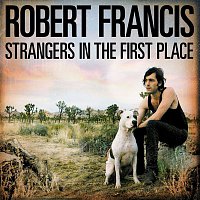 Robert Francis – Strangers in the First Place