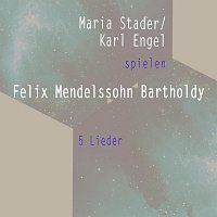 Maria Stader/ Karl Engel spielen: Felix Mendelssohn Bartholdy: 5 Lieder