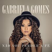 Gabriela Gomes – Nao Vou Perder A Fé