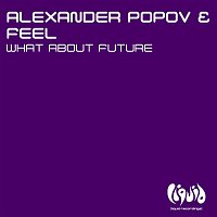 Alexander Popov & Feel – What About Future