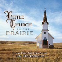 Jim Hendricks – Little Church On The Prairie: Hymns From The Open Range