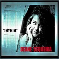 Deane Sequeira – Only Mine