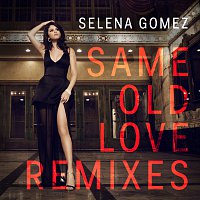 Selena Gomez – Same Old Love [Remixes]