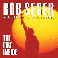Bob Seger & The Silver Bullet Band – The Fire Inside