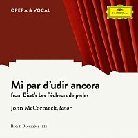 John McCormack, Unknown Orchestra – Bizet: Les pecheurs de perles, WD 13: Mi par d'udir ancora
