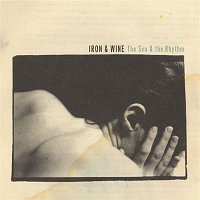 Iron &  Wine – The Sea & The Rhythm