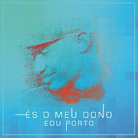 Edu Porto – És O Meu Dono