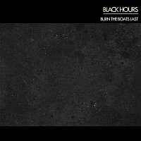 Black Hours – Burn the Boats Last