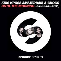 Kris Kross Amsterdam & CHOCO – Until The Morning (Joe Stone Remix)