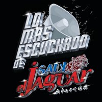 Saul El Jaguar Alarcón – Lo Más Escuchado De