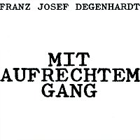 Franz Josef Degenhardt – Mit aufrechtem Gang