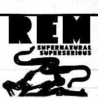 R.E.M. – Supernatural Superserious [Std. Pre-Order]