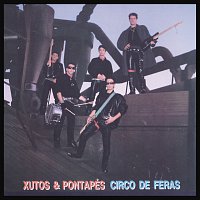 Xutos & Pontapés – Circo De Feras