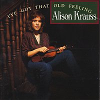 Alison Krauss – I've Got That Old Feeling