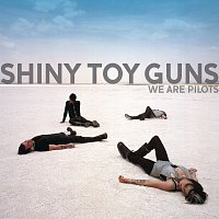 Shiny Toy Guns – We Are Pilots