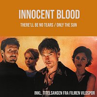 Innocent Blood – There'll Be No Tears