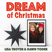 Lisa Troyer, Dawn Yoder – Dream of Christmas