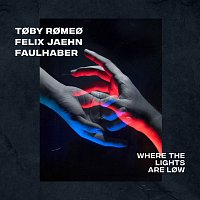 Toby Romeo, Felix Jaehn, FAULHABER – Where The Lights Are Low